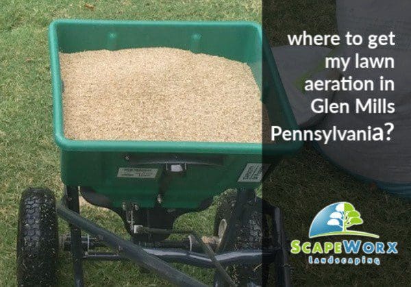ScapeWorx lawn aeration and seeding service in Glen Mills Pennsylvania